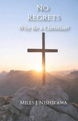 No Regrets: Why Be a Christian?