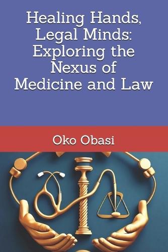 Healing Hands, Legal Minds: Exploring the Nexus of Medicine and Law