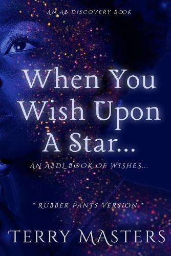 When You Wish Upon A Star... (Rubber Pants Version): An ABDL/Femdom/Diaper book