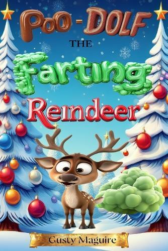 Poo-dolf the Farting Reindeer: A Funny Rhyming Picture Book for Kids, Adults, Family and Friends who Love to Toot and Fart
