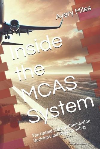 Inside the MCAS System: The Untold Story of Engineering Decisions and Aviation Safety