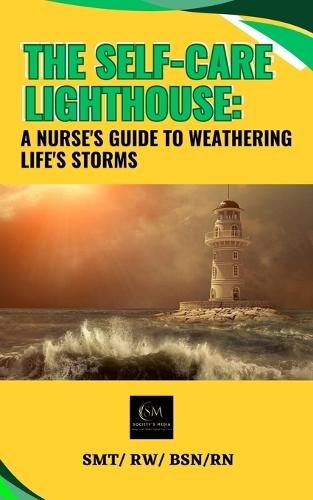 The Self-Care Lighthouse: A Nurse's Guide To Weathering Life's Storms