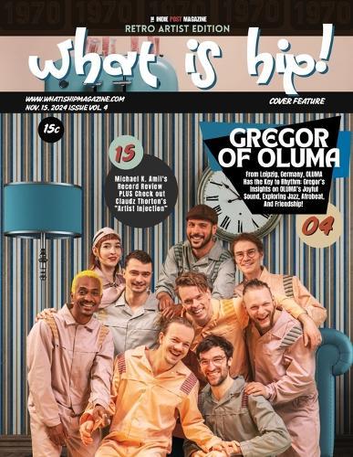 What Is Hip Magazine Gegor of Oluma NOV. 15, 2024 ISSUE VOL. 4