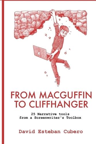 From MacGuffin to Cliffhanger: 25 Narrative Tools from the Screenwriter's Toolkit