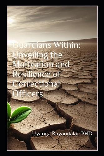 Guardians Within: Unveiling the Motivation and Resilience of Correctional Officers
