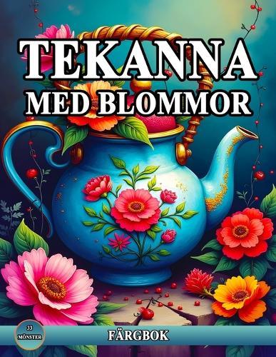 Tekanna Med Blommor Färgbok: Avslappnande Målarbok med Fantastiska Mönster Tekanna för Mindfulness och Stressavlastning.