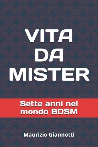 Vita Da Mister: Sette anni nel mondo BDSM