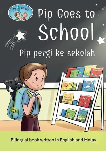 Pip and Pepper: Pip Goes to School / Pip pergi ke sekolah. A bilingual book written in English and Malay