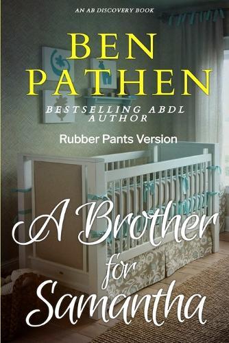 A Brother For Samantha (Rubber Pants Version): An ABDL/Femdom/Nappy story