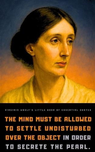 Virginia Woolf's Little Book of Essential Quotes: on Life, Art, and the Human Experience