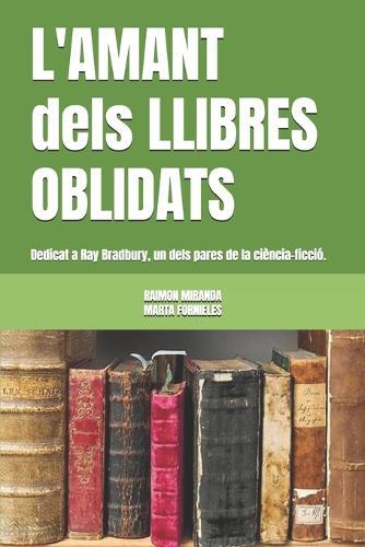 L'Amant Dels Llibres Oblidats: Dedicat a Ray Bradbury, un dels pares de la ciència-ficció.