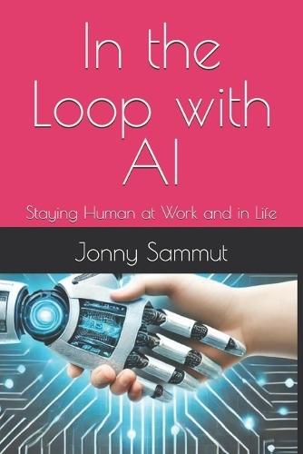 In the Loop with AI: Staying Human at Work and in Life