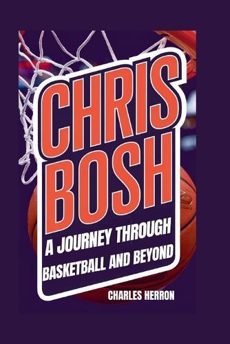 Chris Bosh: A Journey Through Basketball and Beyond