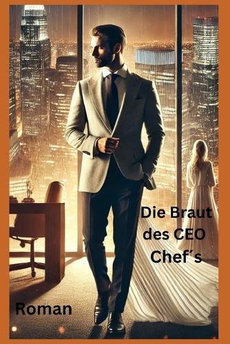 Die Braut des CEO Chefs: Roman