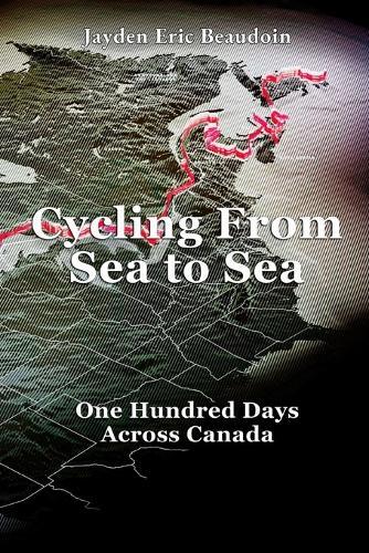 Cycling From Sea to Sea: One Hundred Days Across Canada