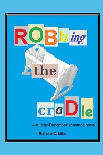 Robbing the Cradle: -A 'May-December' romance novel