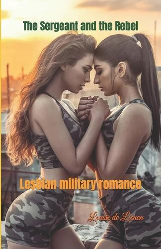 The Sergeant and the Rebel: Lesbian military romance