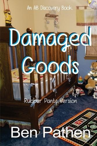 Damaged Goods (Rubber Pants Version): An ABDL/Nappy/Femdom story
