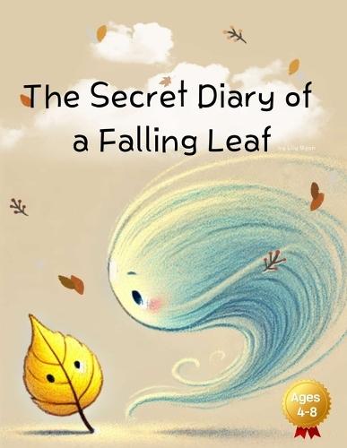 The Secret Diary of a Falling Leaf: The Secret Stories Recorded While Wandering the World