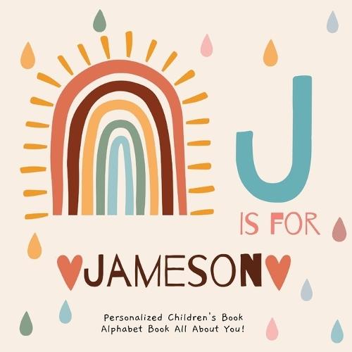 J is for Jameson: A Personalized Children's Book: An Alphabet Adventure All About You!