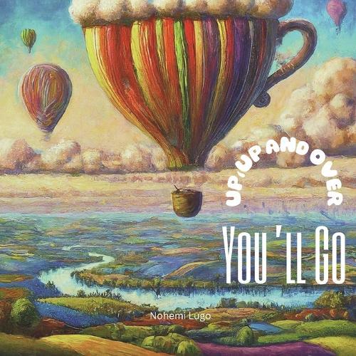 Up, Up and Over You'll Go!: Over and beyond you'll go!