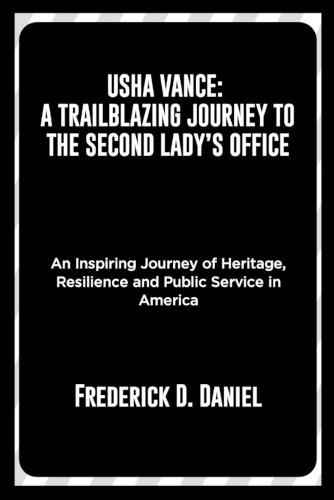 Usha Vance: A Trailblazing Journey to the Second Lady's Office: An Inspiring Journey of Heritage, Resilience, and Public Service in America