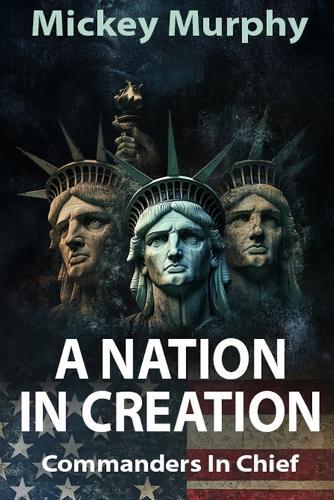 A Nation in Creation: Commanders in Chief