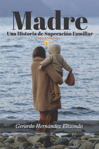 Madre: Un Historia de Superación Familiar