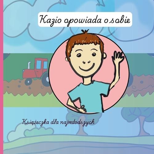 Kazio opowiada o sobie: Książeczka dla najmlodszych