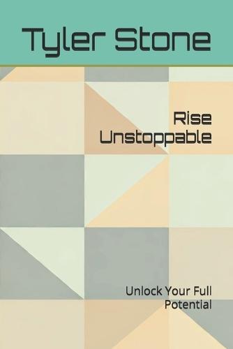 Rise Unstoppable: Unlock Your Full Potential