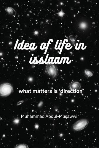 Idea of Life in Isslaam: what matters is 'direction'