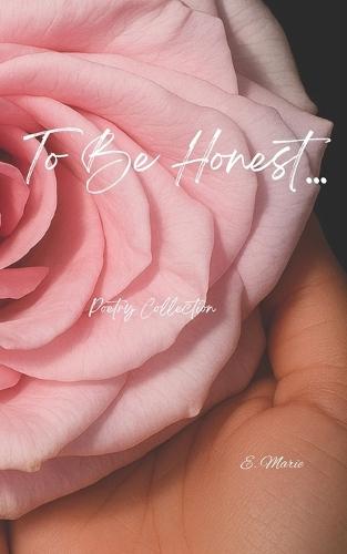 To Be Honest...: Poetry Collection