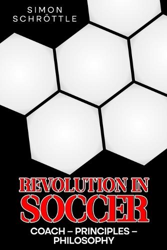 Revolution in Soccer: Coach - Principles - Philosophy