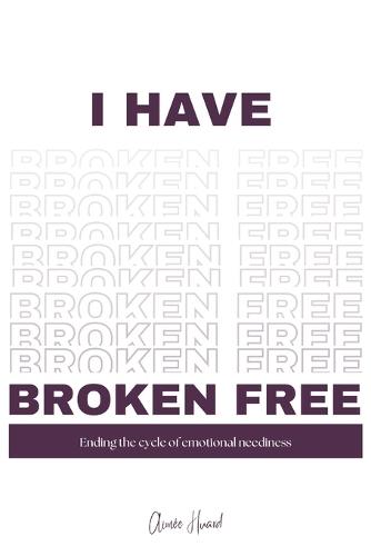 I have broken free: Ending the cycle of emotional neediness