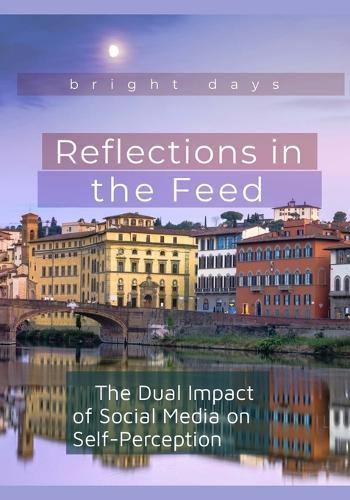 Reflections in the Feed: The Dual Impact of Social Media on Self-Perception