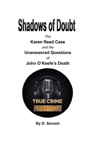 Shadows of Doubt: The Karen Read Case and the Unanswered Questions of John O'Keefe's Death
