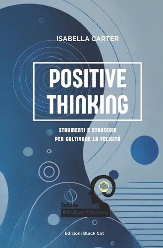 Positive Thinking: Strumenti e Strategie per Coltivare la Felicità