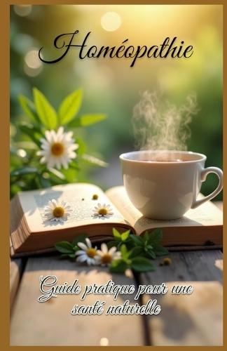 Homeopathie: Guide pratique