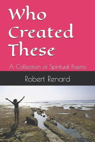 Who Created These: A Collection of Spiritual Poems