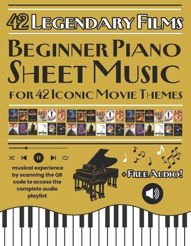 Beginner Piano Sheet Music for 42 Iconic Movie Themes: Movie Melodies for Beginners: 42 Piano Arrangements + QR Playlist