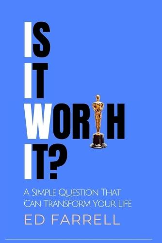 Is It Worth It?: A Simple Question That Can Transform Your Life