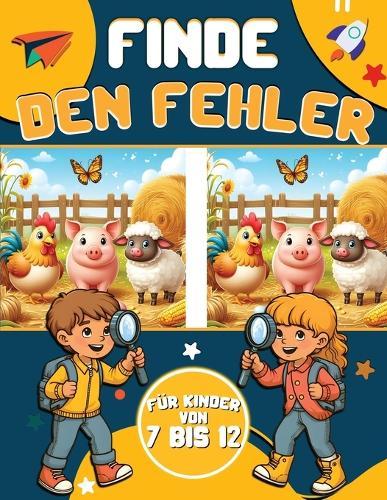 Finde Den Fehler für Kinder von 7 Bis 12: 30 Bilder mit je 5 Unterschieden Lösungen auf der Rückseite