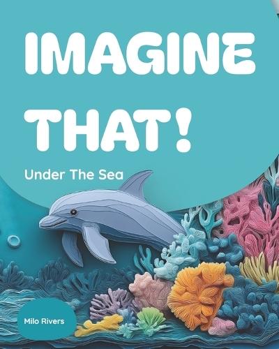 Imagine That!: Under The Sea