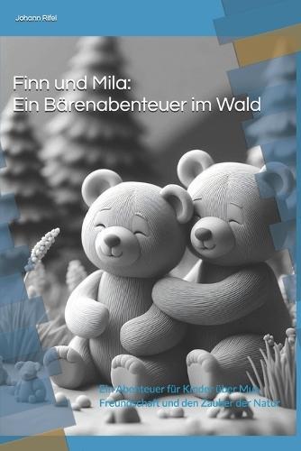 Finn und Mila: Ein Bärenabenteuer im Wald: Ein Abenteuer für Kinder über Mut, Freundschaft und den Zauber der Natur