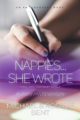 Nappies... She Wrote (Rubber Pants Version): An ABDL/Sissy Baby/Coming of age collection