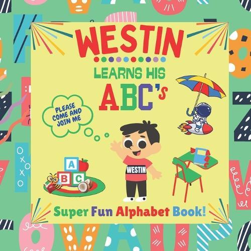 Westin Learns his ABC's: Super Fun Alphabet Book! Toddler Learning
