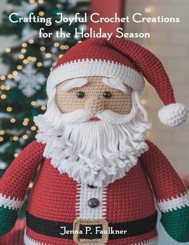 Crafting Joyful Crochet Creations for the Holiday Season: Transform Your Home with Unique and Whimsical Decorations