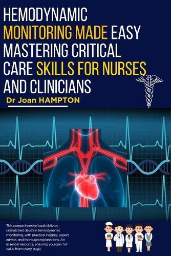 Hemodynamic Monitoring Made Easy: Mastering Critical Care Skills for Nurses and Clinicians