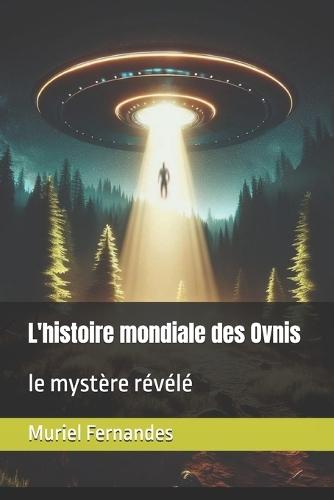 L'histoire mondiale des Ovnis: le mystère révélé