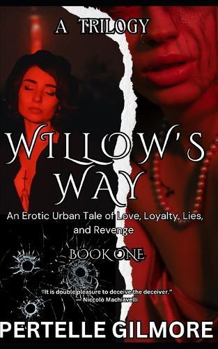 Willow's Way: An Erotic Urban Tale of Love, Loyalty, Lies, and Revenge: BOOK ONE